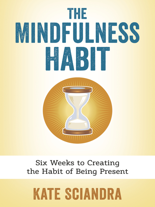 Title details for The Mindfulness Habit by Kate Sciandra - Available